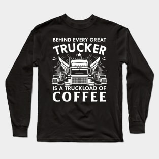 Behind Every Trucker is a truckload of Coffee Long Sleeve T-Shirt